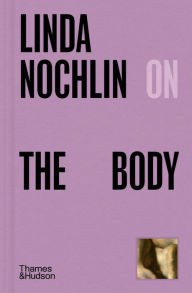 Title: Linda Nochlin on the Body, Author: Linda Nochlin