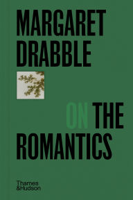 Title: Margaret Drabble on the Romantics, Author: Margaret Drabble