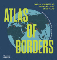 Title: Atlas of Borders: Walls, Migrations, and Conflict in 70 Maps, Author: Delphine Papin