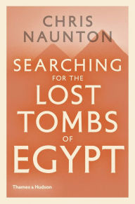 Title: Searching for the Lost Tombs of Egypt, Author: Chris Naunton