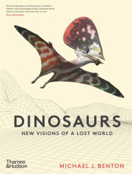 Title: Dinosaurs: New Visions of a Lost World, Author: Michael J. Benton