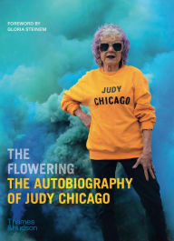 Title: The Flowering: The Autobiography of Judy Chicago, Author: Judy Chicago