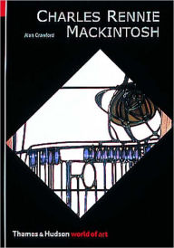 Title: Charles Rennie Mackintosh, Author: Alan Crawford