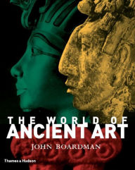Title: The World of Ancient Art / Edition 1, Author: John Boardman