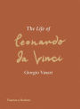 The Life of Leonardo da Vinci: A New Translation