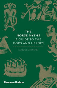 Title: The Norse Myths: A Guide to the Gods and Heroes, Author: Carolyne Larrington