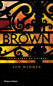 Title: Brown: The History of an Idea, Author: Ted Widmer