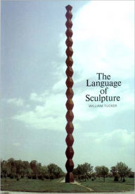 Title: The Language of Sculpture, Author: William Tucker