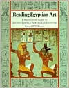 Reading Egyptian Art: A Hieroglyphic Guide to Ancient Egyptian Painting and Sculpture