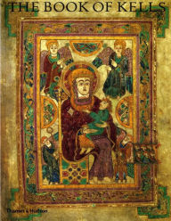 Title: The Book of Kells: An Illustrated Introduction to the Manuscript in Trinity College, Dublin, Author: Bernard Meehan