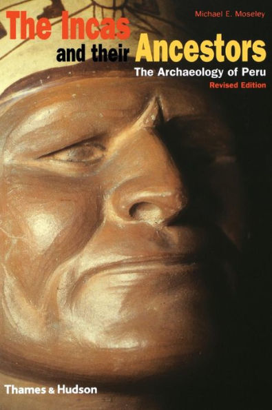 The Incas and their Ancestors: The Archaeology of Peru / Edition 2