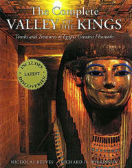 The Complete Valley of the Kings: Tombs and Treasures of Egypt's Greatest Pharaohs