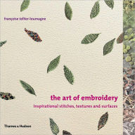 The Art of Embroidery: Inspirational Stitches, Textures, and Surfaces / Edition 1