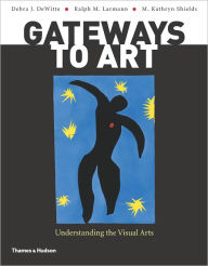 Title: Gateways to Art: Understanding the Visual Arts, Author: Debra J. DeWitte