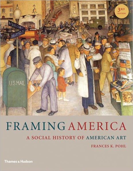 Framing America: A Social History of American Art / Edition 3