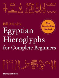 Title: Egyptian Hieroglyphs for Complete Beginners, Author: Bill Manley