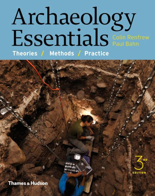 Archaeology Essentials: Theories, Methods, And Practice / Edition 3 By ...