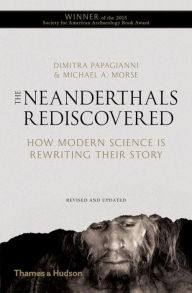 Title: The Neanderthals Rediscovered: How Modern Science Is Rewriting Their Story / Edition 2, Author: Dimitra Papagianni