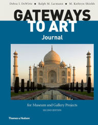 Title: Gateways to Art Journal for Museum and Gallery Projects / Edition 2, Author: Debra J. DeWitte