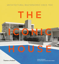 Title: The Iconic House: Architectural Masterworks Since 1900, Author: Dominic Bradbury