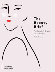 Title: The Beauty Brief: An Insider's Guide to Skincare, Author: Katie Service