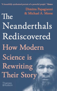 Title: The Neanderthals Rediscovered: How Modern Science Is Rewriting Their Story, Author: Dimitra Papagianni