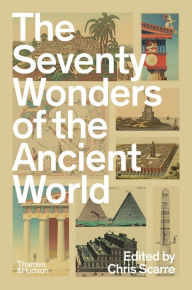 Title: The Seventy Wonders of the Ancient World: The Great Monuments and How They Were Built, Author: Chris Scarre