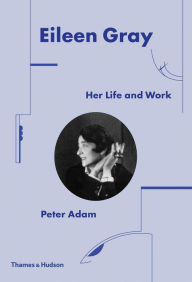Title: Eileen Gray: Her Life and Work, Author: Peter Adam