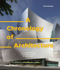 Title: A Chronology of Architecture: A Cultural Timeline from Stone Circles to Skyscrapers, Author: John Zukowsky