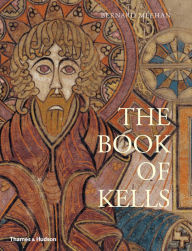 Title: The Book of Kells: An Illustrated Introduction to the Manuscript in Trinity College Dublin, Author: Bernard Meehan