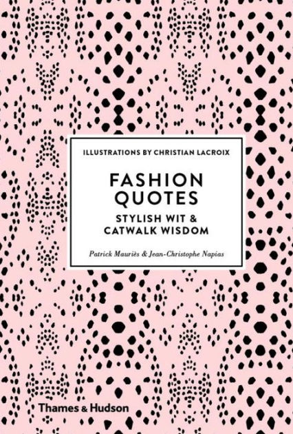 Fashion Quotes: Stylish Wit and Catwalk Wisdom by Patrick Mauriès,  Jean-Christophe Napias, Christian Lacroix, Hardcover