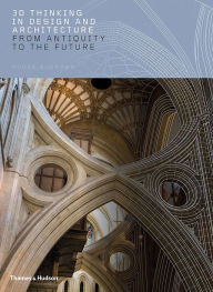 Title: 3D Thinking in Design and Architecture: From Antiquity to the Future, Author: Roger Burrows