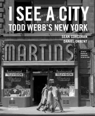 Title: I See a City: Todd Webb's New York, Author: Sean Corcoran