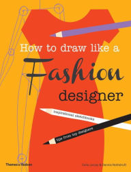 Title: How to Draw Like a Fashion Designer: Tips from the top fashion designers, Author: Celia Joicey