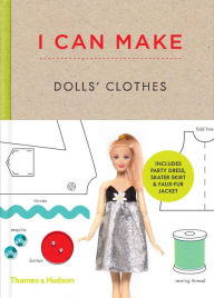 Title: I Can Make Dolls' Clothes: Easy-to-follow patterns to make clothes and accessories for your favorite doll, Author: Louise Scott-Smith