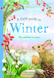 Title: A Field Guide to Winter: Play and Learn in Nature, Author: Gabby Dawnay