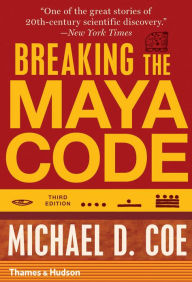 Title: Breaking the Maya Code (Third Edition), Author: Michael D. Coe