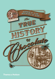 Title: The True History of Chocolate: Third Edition, Author: Sophie D. Coe