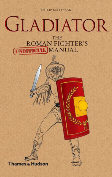 Gladiator: The Roman Fighter's [Unofficial] Manual