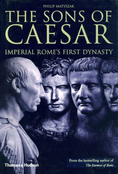 The Sons of Caesar: Imperial Rome's First Dynasty