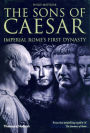 The Sons of Caesar: Imperial Rome's First Dynasty