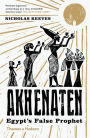 Akhenaten: Egypt's False Prophet