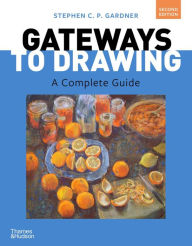Title: Gateways to Drawing: A Complete Guide, Author: Stephen CP Gardner