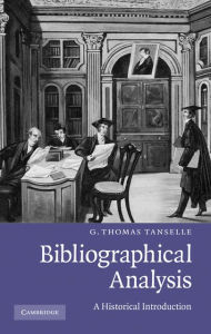 Title: Bibliographical Analysis: A Historical Introduction, Author: G. Thomas Tanselle