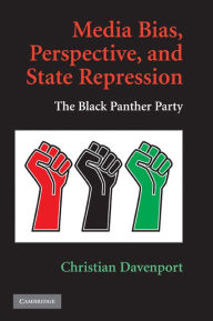 Title: Media Bias, Perspective, and State Repression: The Black Panther Party, Author: Christian Davenport