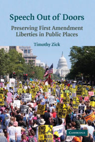 Title: Speech Out of Doors: Preserving First Amendment Liberties in Public Places, Author: Timothy Zick