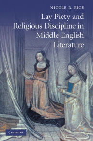 Title: Lay Piety and Religious Discipline in Middle English Literature, Author: Nicole R. Rice