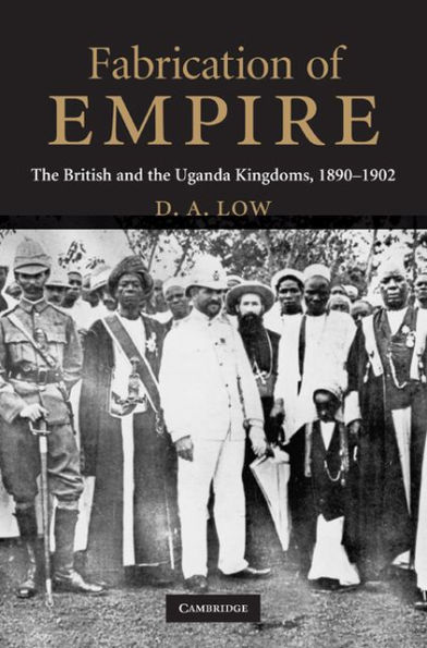 Fabrication of Empire: The British and the Uganda Kingdoms, 1890-1902