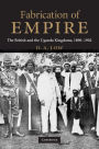 Fabrication of Empire: The British and the Uganda Kingdoms, 1890-1902