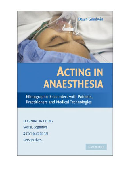 Acting in Anaesthesia: Ethnographic Encounters with Patients, Practitioners and Medical Technologies